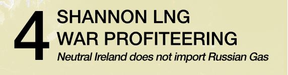 4 - SHANNON LNG WAR PROFITEERING - Neutral Ireland Does Not Import Russian Gas